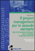 Il project management per le aziende sanitarie - Scelte, strumenti, fattibilità per il governo di sistemi complessi