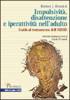 Impulsivit�, disattenzione e iperattivit� nell'adulto - Guida al trattamento dell'ADHD