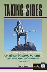 TAKING SIDES: Clashing Views on Controversial Issues in American History, Volume I, Tenth Edition